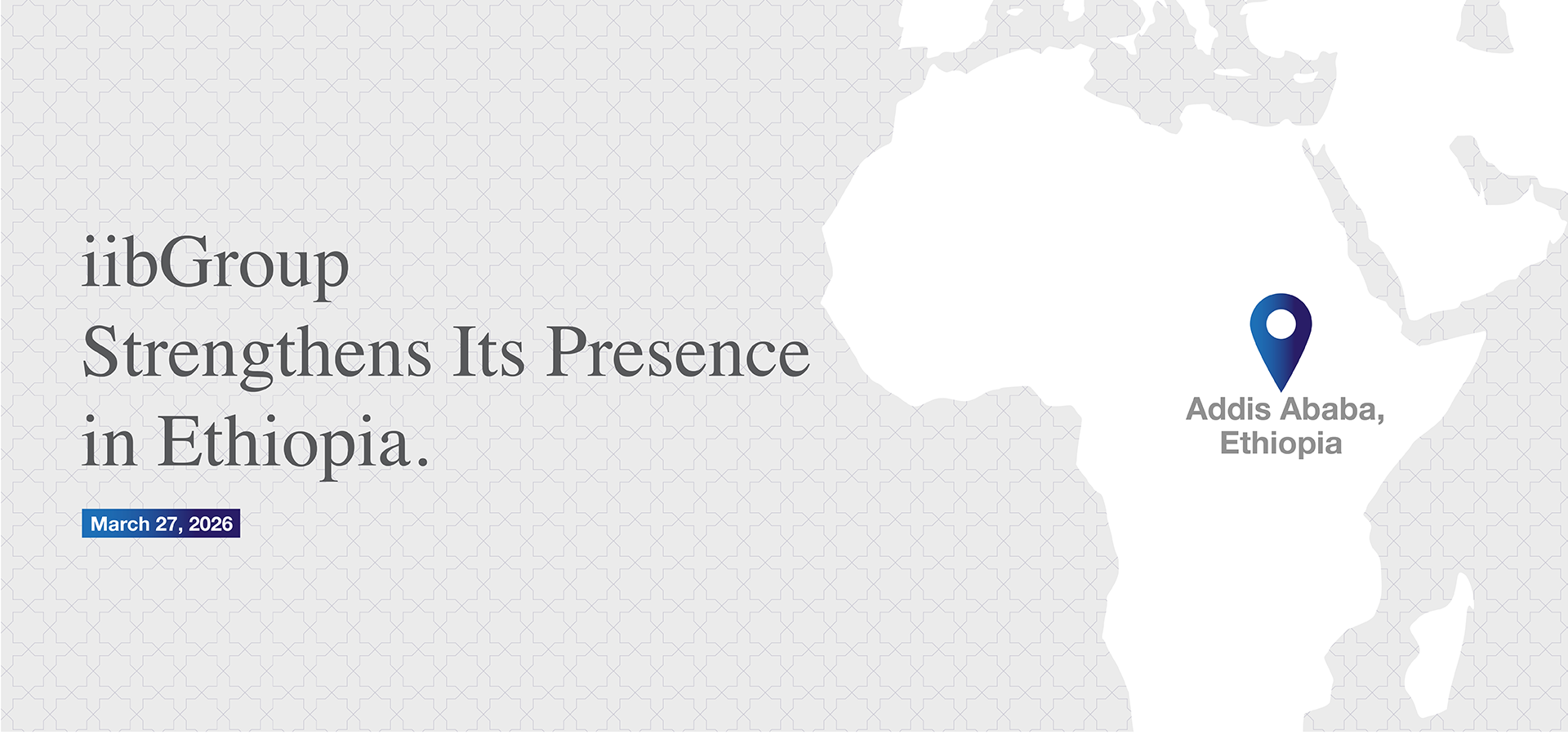 iibGroup Receives License from NBE for a Representative Office in Addis Ababa, Strengthening Presence into Ethiopia’s Emerging Financial Sector